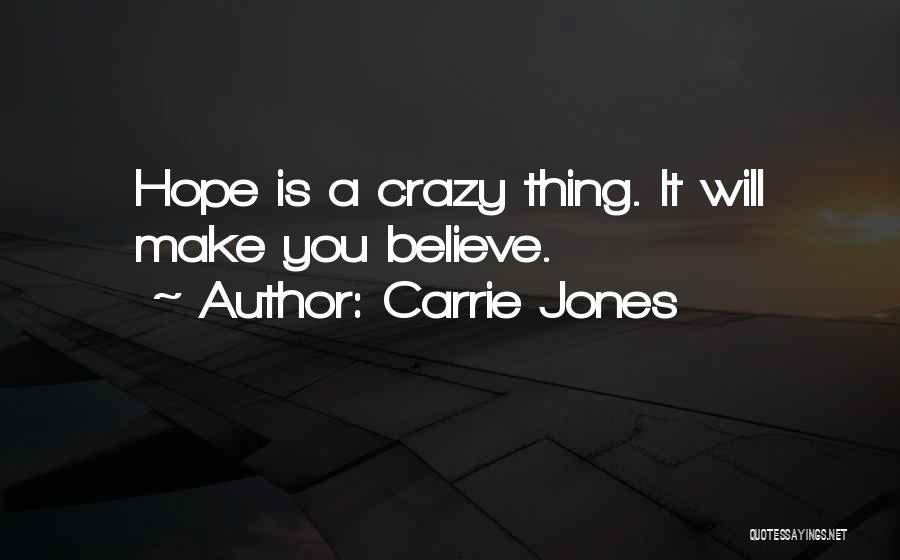 Carrie Jones Quotes: Hope Is A Crazy Thing. It Will Make You Believe.