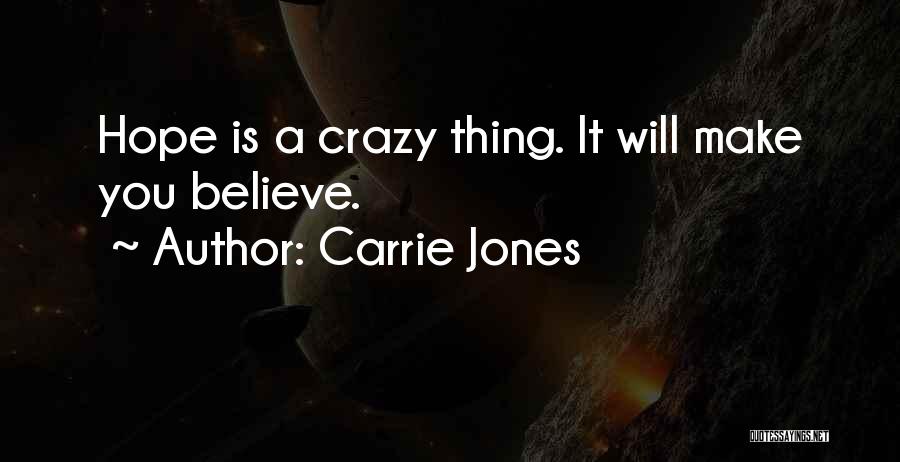 Carrie Jones Quotes: Hope Is A Crazy Thing. It Will Make You Believe.