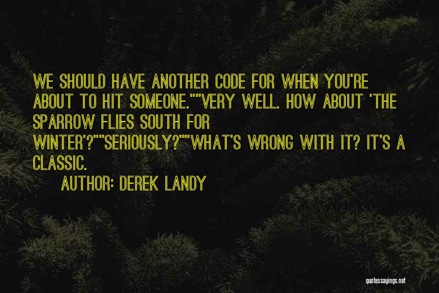 Derek Landy Quotes: We Should Have Another Code For When You're About To Hit Someone.very Well. How About 'the Sparrow Flies South For