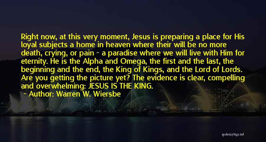 Warren W. Wiersbe Quotes: Right Now, At This Very Moment, Jesus Is Preparing A Place For His Loyal Subjects A Home In Heaven Where