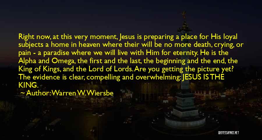 Warren W. Wiersbe Quotes: Right Now, At This Very Moment, Jesus Is Preparing A Place For His Loyal Subjects A Home In Heaven Where