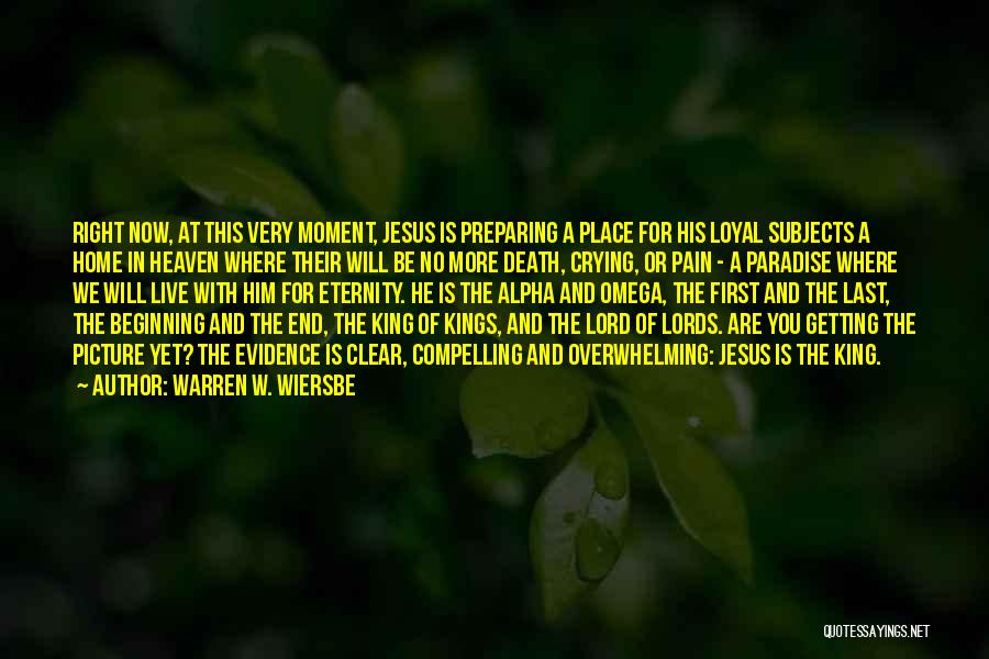 Warren W. Wiersbe Quotes: Right Now, At This Very Moment, Jesus Is Preparing A Place For His Loyal Subjects A Home In Heaven Where