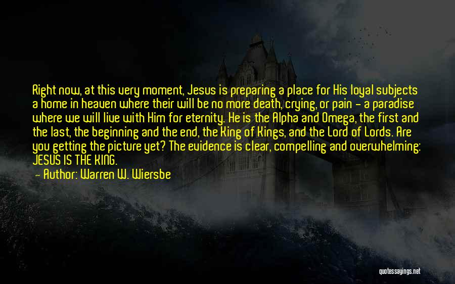 Warren W. Wiersbe Quotes: Right Now, At This Very Moment, Jesus Is Preparing A Place For His Loyal Subjects A Home In Heaven Where