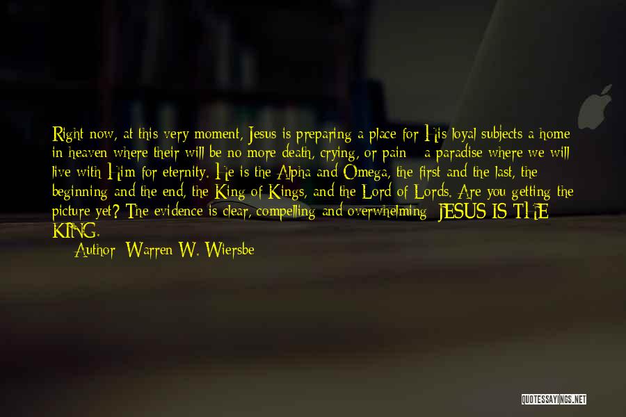 Warren W. Wiersbe Quotes: Right Now, At This Very Moment, Jesus Is Preparing A Place For His Loyal Subjects A Home In Heaven Where