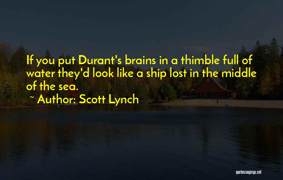 Scott Lynch Quotes: If You Put Durant's Brains In A Thimble Full Of Water They'd Look Like A Ship Lost In The Middle