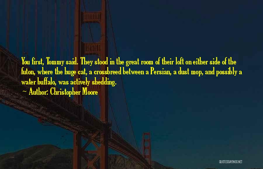 Christopher Moore Quotes: You First, Tommy Said. They Stood In The Great Room Of Their Loft On Either Side Of The Futon, Where