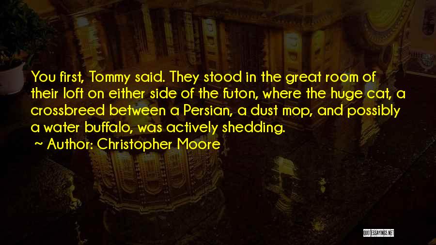Christopher Moore Quotes: You First, Tommy Said. They Stood In The Great Room Of Their Loft On Either Side Of The Futon, Where