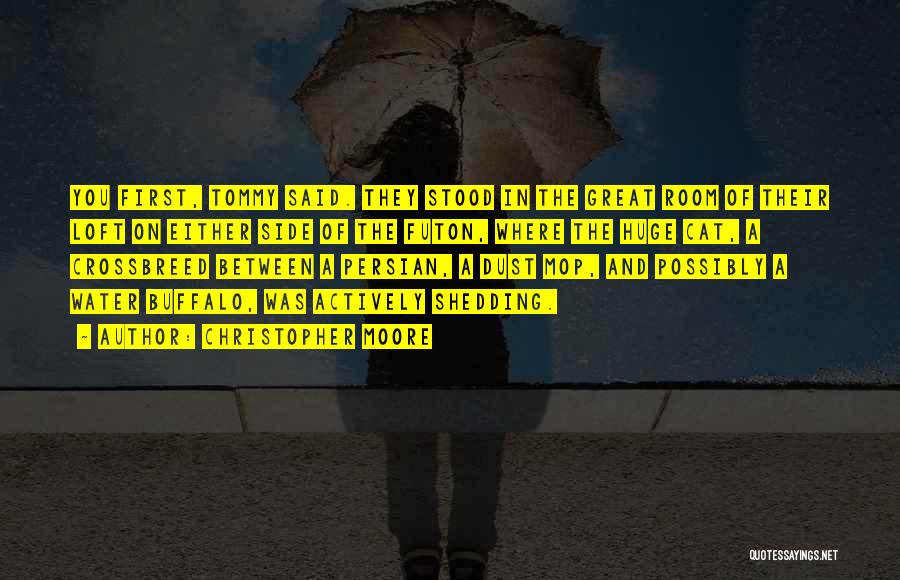 Christopher Moore Quotes: You First, Tommy Said. They Stood In The Great Room Of Their Loft On Either Side Of The Futon, Where