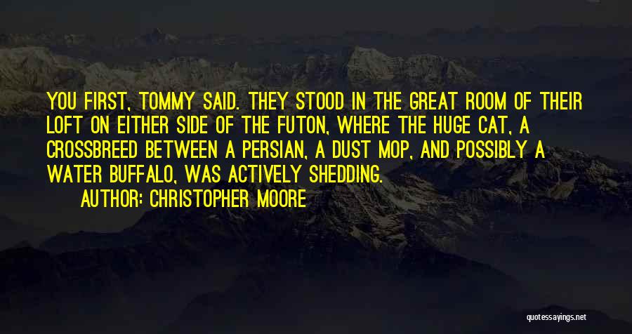 Christopher Moore Quotes: You First, Tommy Said. They Stood In The Great Room Of Their Loft On Either Side Of The Futon, Where