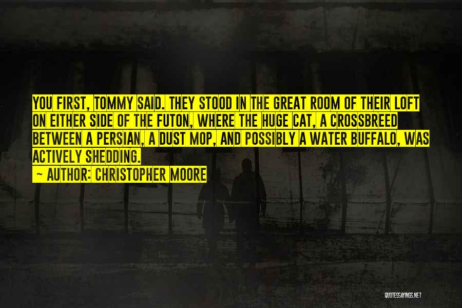 Christopher Moore Quotes: You First, Tommy Said. They Stood In The Great Room Of Their Loft On Either Side Of The Futon, Where