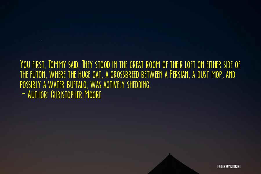 Christopher Moore Quotes: You First, Tommy Said. They Stood In The Great Room Of Their Loft On Either Side Of The Futon, Where