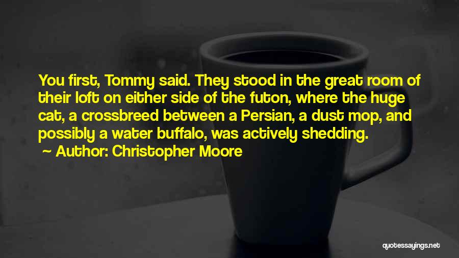 Christopher Moore Quotes: You First, Tommy Said. They Stood In The Great Room Of Their Loft On Either Side Of The Futon, Where