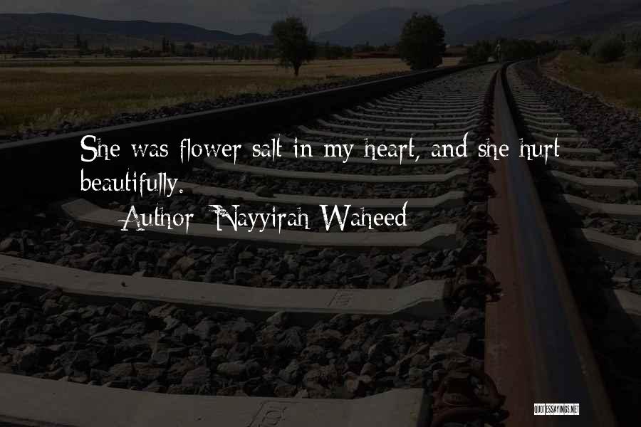Nayyirah Waheed Quotes: She Was Flower Salt In My Heart, And She Hurt Beautifully.