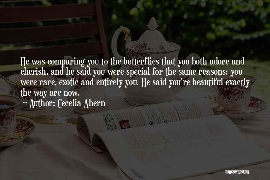 Cecelia Ahern Quotes: He Was Comparing You To The Butterflies That You Both Adore And Cherish, And He Said You Were Special For