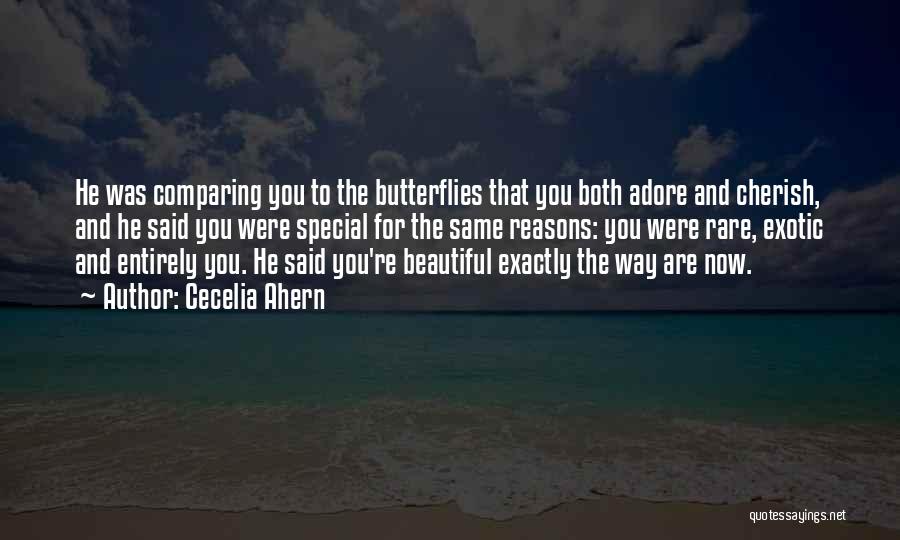 Cecelia Ahern Quotes: He Was Comparing You To The Butterflies That You Both Adore And Cherish, And He Said You Were Special For