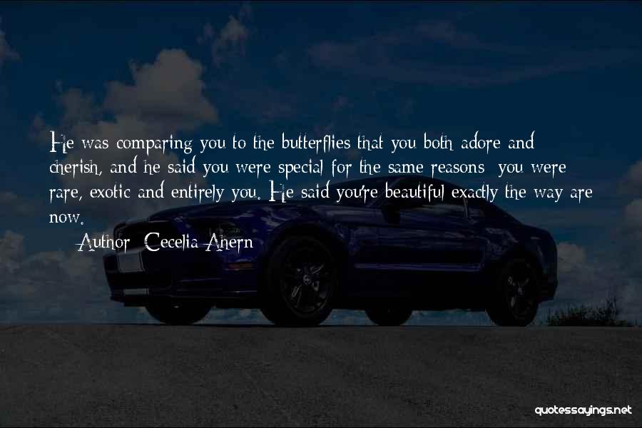 Cecelia Ahern Quotes: He Was Comparing You To The Butterflies That You Both Adore And Cherish, And He Said You Were Special For