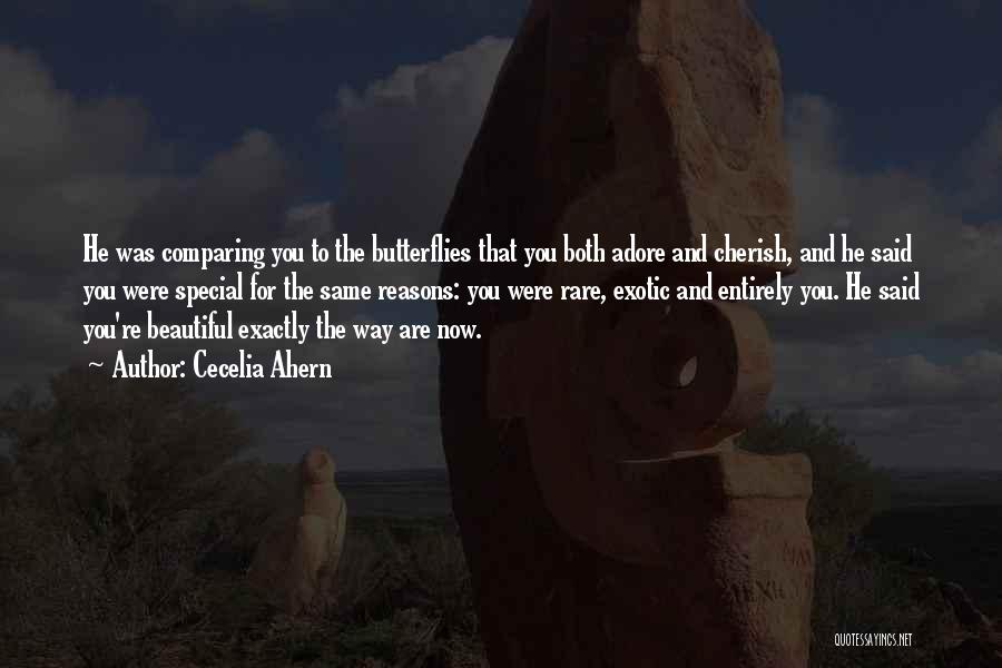 Cecelia Ahern Quotes: He Was Comparing You To The Butterflies That You Both Adore And Cherish, And He Said You Were Special For