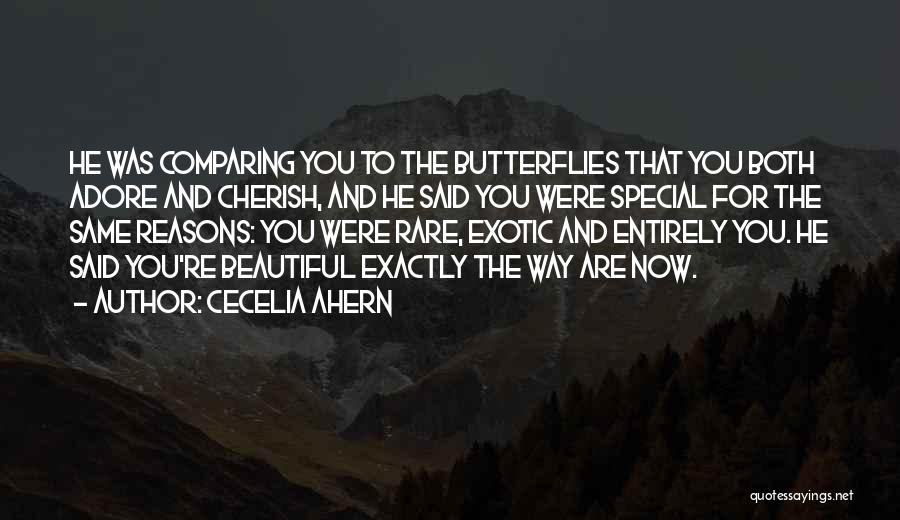 Cecelia Ahern Quotes: He Was Comparing You To The Butterflies That You Both Adore And Cherish, And He Said You Were Special For