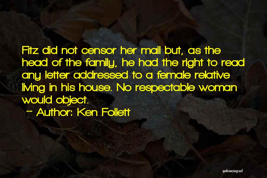 Ken Follett Quotes: Fitz Did Not Censor Her Mail But, As The Head Of The Family, He Had The Right To Read Any