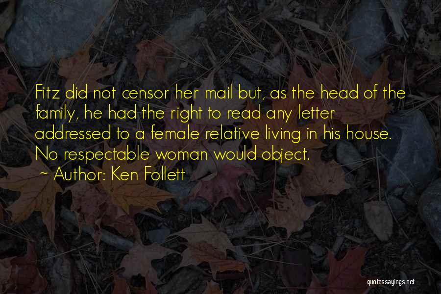 Ken Follett Quotes: Fitz Did Not Censor Her Mail But, As The Head Of The Family, He Had The Right To Read Any