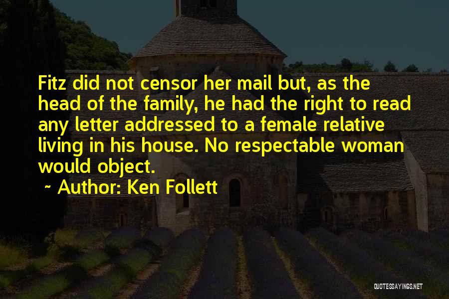 Ken Follett Quotes: Fitz Did Not Censor Her Mail But, As The Head Of The Family, He Had The Right To Read Any