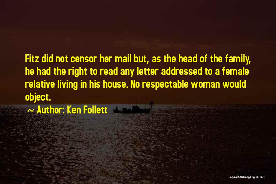 Ken Follett Quotes: Fitz Did Not Censor Her Mail But, As The Head Of The Family, He Had The Right To Read Any