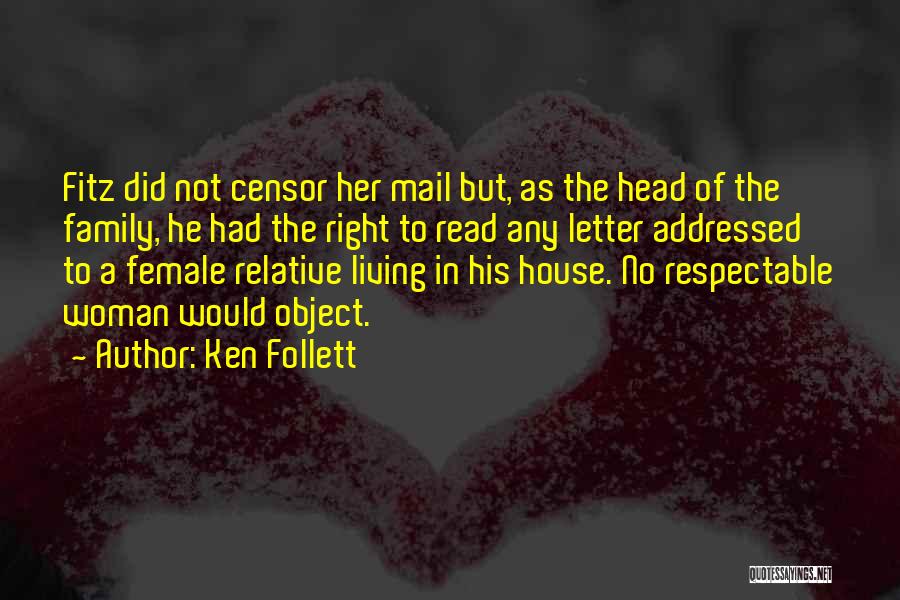 Ken Follett Quotes: Fitz Did Not Censor Her Mail But, As The Head Of The Family, He Had The Right To Read Any