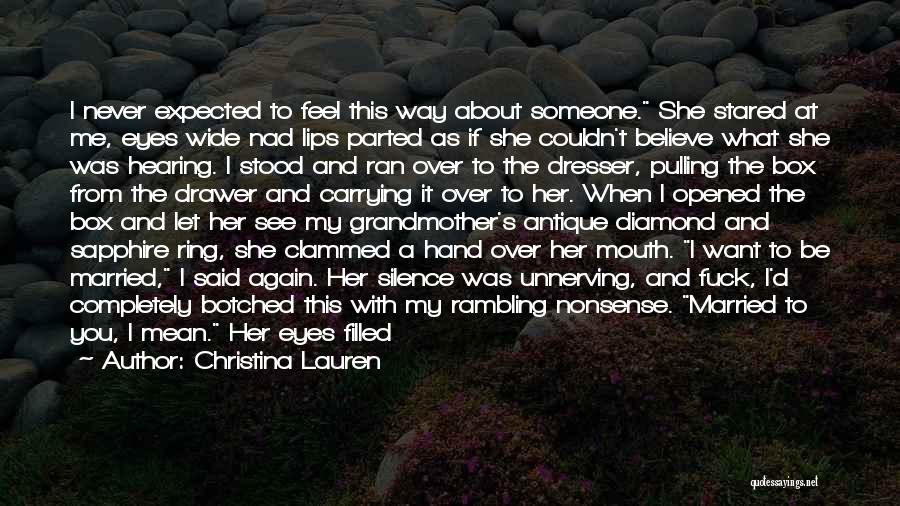 Christina Lauren Quotes: I Never Expected To Feel This Way About Someone. She Stared At Me, Eyes Wide Nad Lips Parted As If