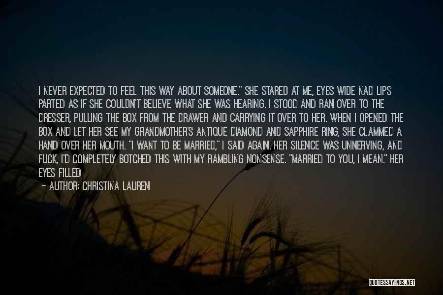 Christina Lauren Quotes: I Never Expected To Feel This Way About Someone. She Stared At Me, Eyes Wide Nad Lips Parted As If