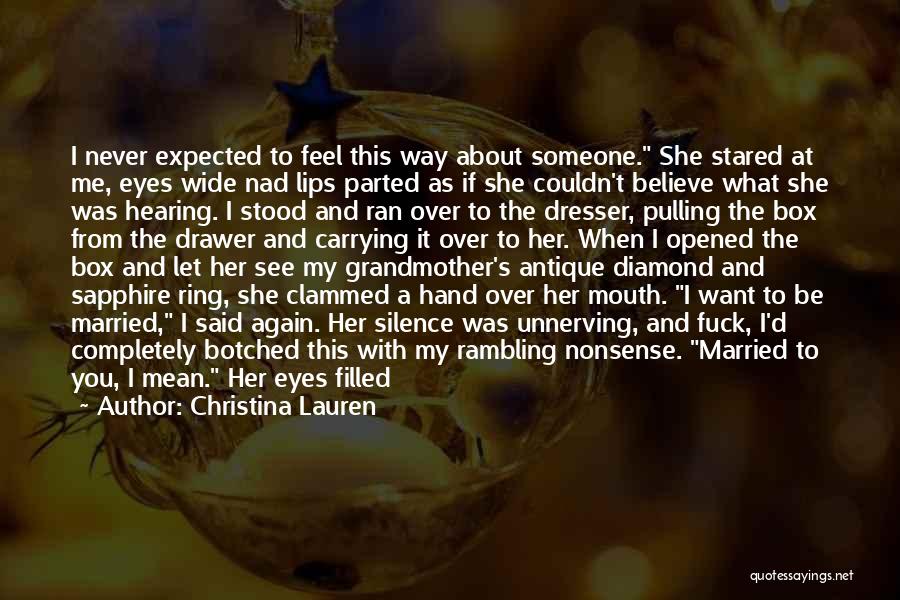 Christina Lauren Quotes: I Never Expected To Feel This Way About Someone. She Stared At Me, Eyes Wide Nad Lips Parted As If