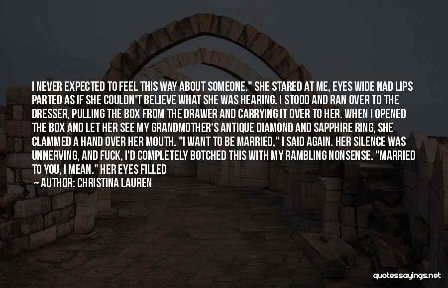 Christina Lauren Quotes: I Never Expected To Feel This Way About Someone. She Stared At Me, Eyes Wide Nad Lips Parted As If