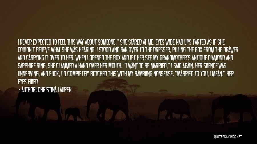 Christina Lauren Quotes: I Never Expected To Feel This Way About Someone. She Stared At Me, Eyes Wide Nad Lips Parted As If