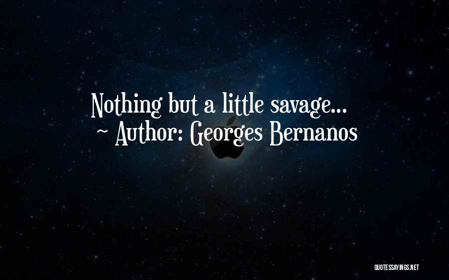 Georges Bernanos Quotes: Nothing But A Little Savage...