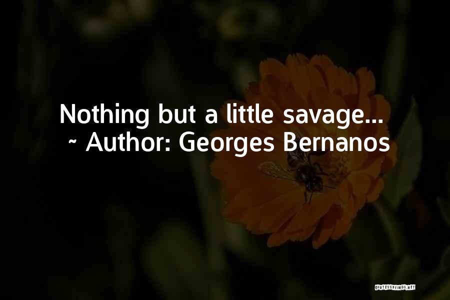 Georges Bernanos Quotes: Nothing But A Little Savage...
