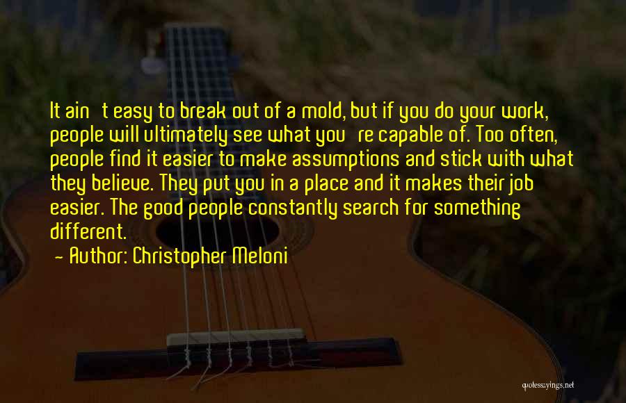 Christopher Meloni Quotes: It Ain't Easy To Break Out Of A Mold, But If You Do Your Work, People Will Ultimately See What