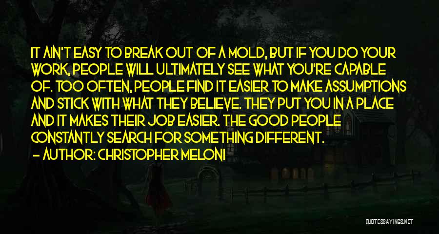 Christopher Meloni Quotes: It Ain't Easy To Break Out Of A Mold, But If You Do Your Work, People Will Ultimately See What