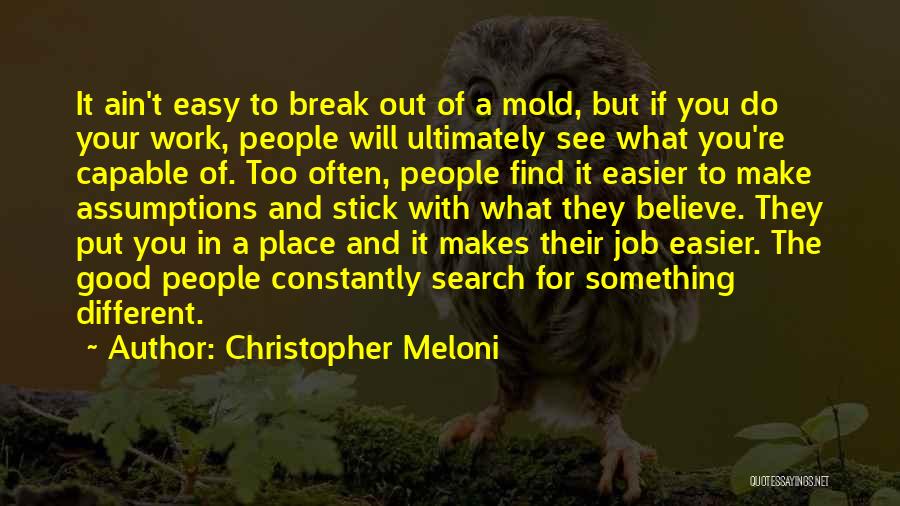 Christopher Meloni Quotes: It Ain't Easy To Break Out Of A Mold, But If You Do Your Work, People Will Ultimately See What