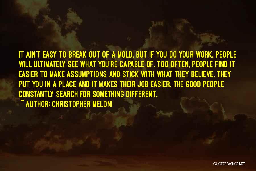 Christopher Meloni Quotes: It Ain't Easy To Break Out Of A Mold, But If You Do Your Work, People Will Ultimately See What