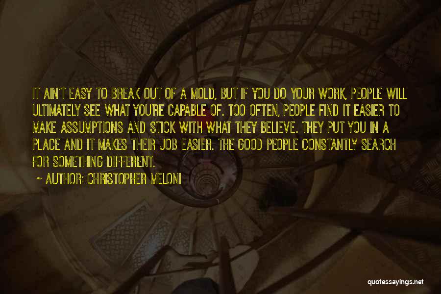 Christopher Meloni Quotes: It Ain't Easy To Break Out Of A Mold, But If You Do Your Work, People Will Ultimately See What