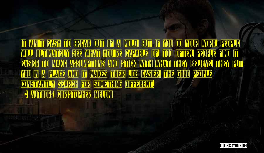 Christopher Meloni Quotes: It Ain't Easy To Break Out Of A Mold, But If You Do Your Work, People Will Ultimately See What