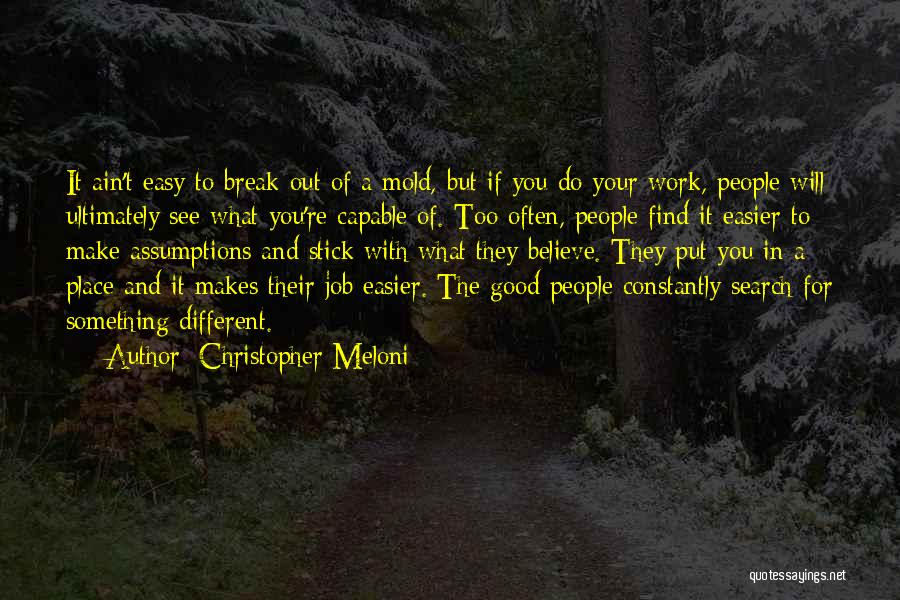 Christopher Meloni Quotes: It Ain't Easy To Break Out Of A Mold, But If You Do Your Work, People Will Ultimately See What