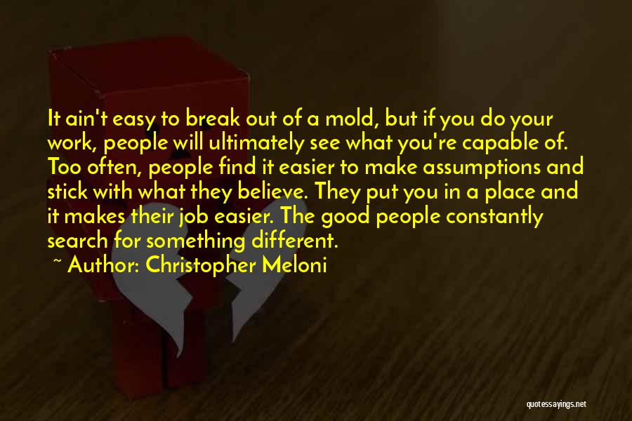 Christopher Meloni Quotes: It Ain't Easy To Break Out Of A Mold, But If You Do Your Work, People Will Ultimately See What