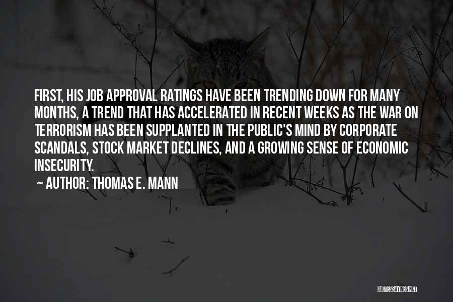 Thomas E. Mann Quotes: First, His Job Approval Ratings Have Been Trending Down For Many Months, A Trend That Has Accelerated In Recent Weeks