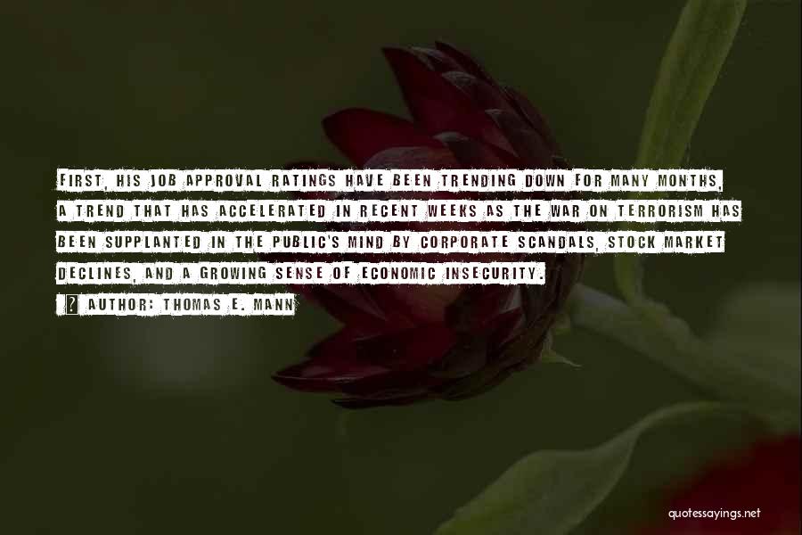 Thomas E. Mann Quotes: First, His Job Approval Ratings Have Been Trending Down For Many Months, A Trend That Has Accelerated In Recent Weeks