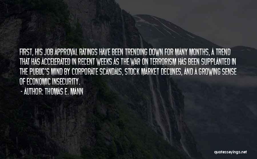 Thomas E. Mann Quotes: First, His Job Approval Ratings Have Been Trending Down For Many Months, A Trend That Has Accelerated In Recent Weeks