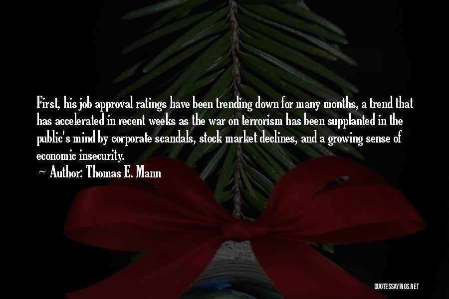 Thomas E. Mann Quotes: First, His Job Approval Ratings Have Been Trending Down For Many Months, A Trend That Has Accelerated In Recent Weeks