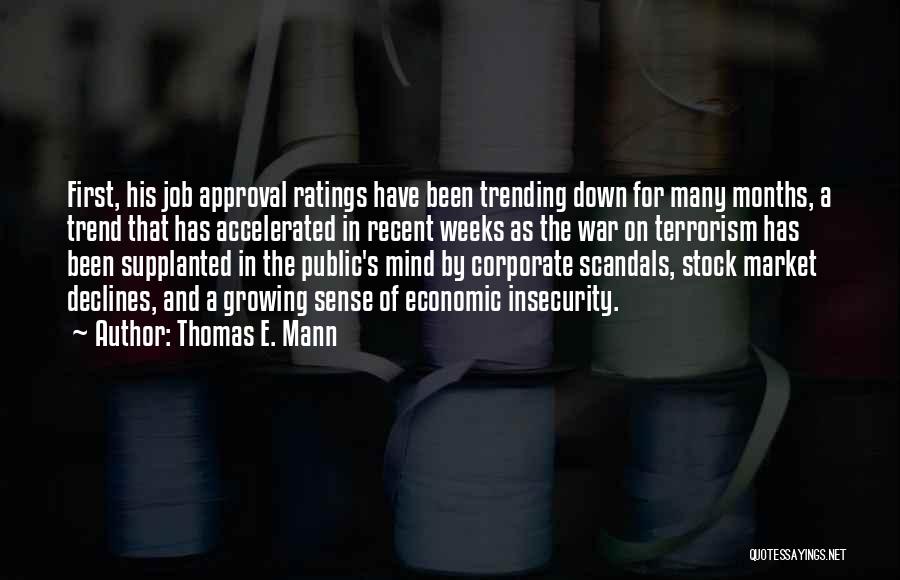 Thomas E. Mann Quotes: First, His Job Approval Ratings Have Been Trending Down For Many Months, A Trend That Has Accelerated In Recent Weeks