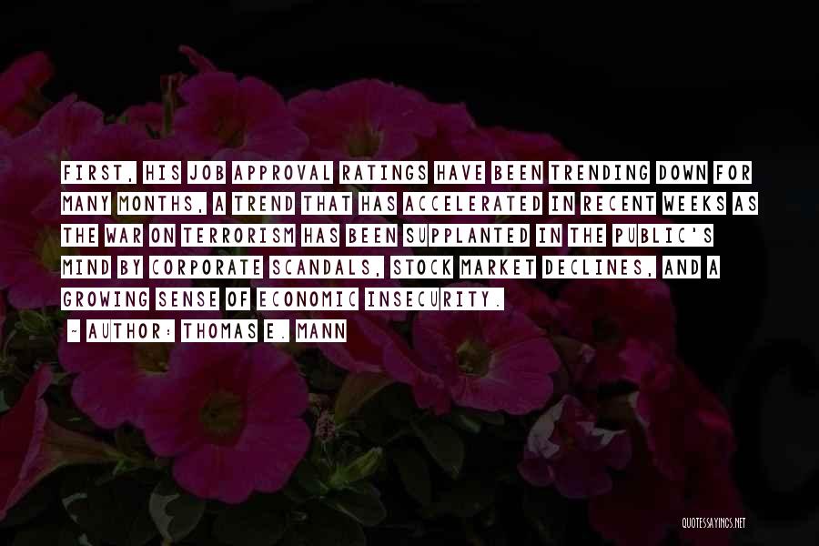 Thomas E. Mann Quotes: First, His Job Approval Ratings Have Been Trending Down For Many Months, A Trend That Has Accelerated In Recent Weeks