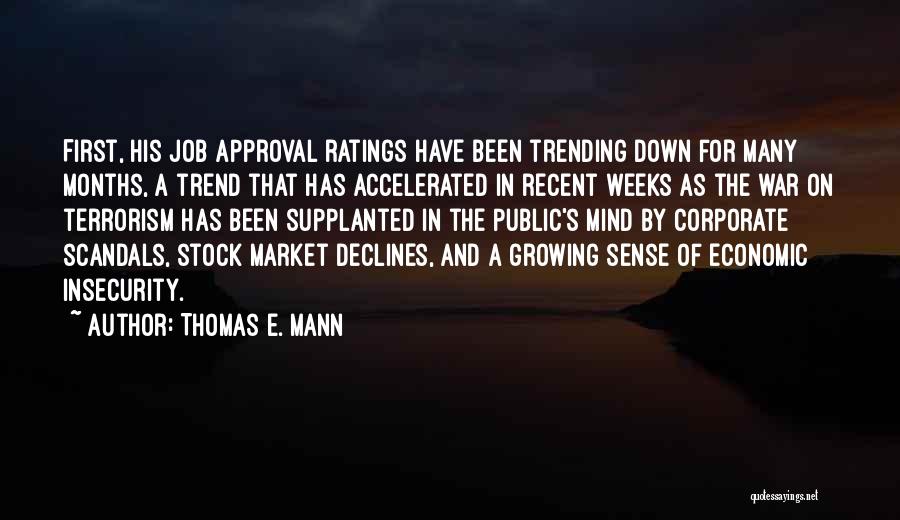 Thomas E. Mann Quotes: First, His Job Approval Ratings Have Been Trending Down For Many Months, A Trend That Has Accelerated In Recent Weeks