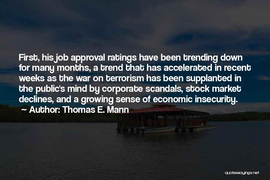 Thomas E. Mann Quotes: First, His Job Approval Ratings Have Been Trending Down For Many Months, A Trend That Has Accelerated In Recent Weeks